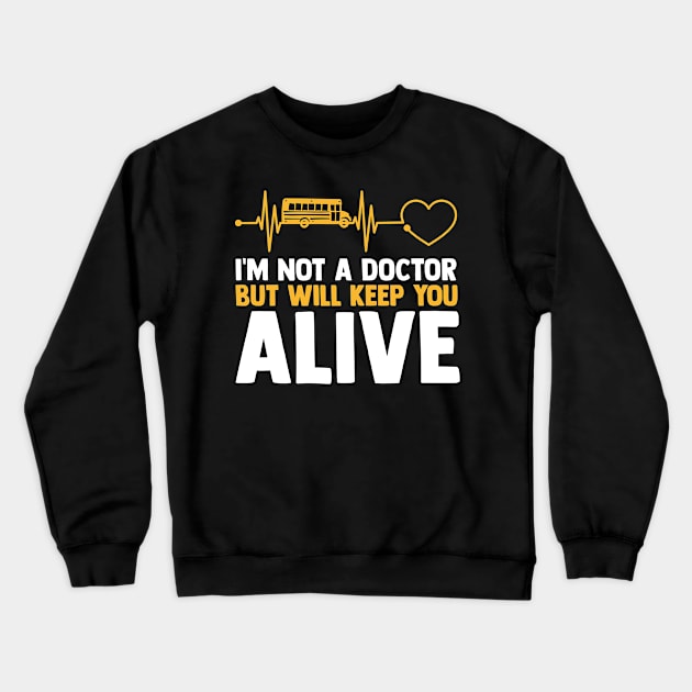 I'm Not A Doctor A Yellow School Bus Driver Driving Students Crewneck Sweatshirt by sBag-Designs